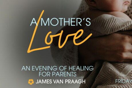 A Mother's Love: An Evening of Healing For Parents With James Van Praagh
